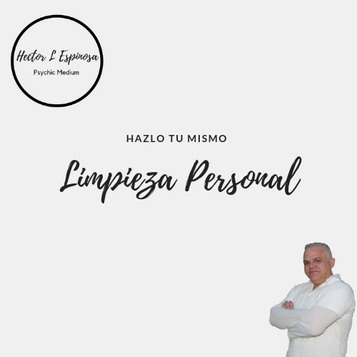 Limpieza personal - Hector L Espinosa - Psychgic Medium and Spiritual Healer